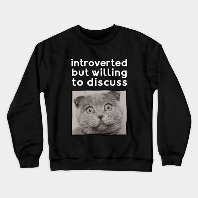 Cat Lovers Clothing: Introverted But Willing To Discuss Crewneck Sweatshirt by poppoplover